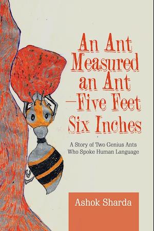 An Ant Measured an Ant-Five Feet Six Inches