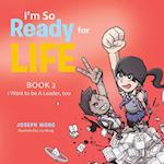 I'M so Ready for Life: Book 2: I Want to Be a Leader, Too 