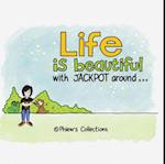 Life Is Beautiful .. with Jackpot Around ...
