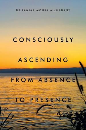 Consciously Ascending from Absence to Presence