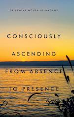 Consciously Ascending from Absence to Presence