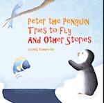 Peter the Penguin Tries to Fly and Other Stories