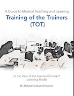 A Guide to Medical Teaching and Learning  Training of the Trainers (Tot)