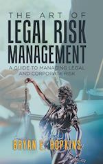 The Art of Legal Risk Management: A Guide to Managing Legal and Corporate Risk 