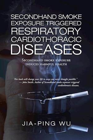 Secondhand Smoke Exposure Triggered Respiratory Cardiothoracic Diseases: Secondhand Smoke Exposure Induces Harmful Health