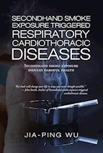 Secondhand Smoke Exposure Triggered Respiratory Cardiothoracic Diseases: Secondhand Smoke Exposure Induces Harmful Health 