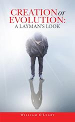 Creation or Evolution:  a Layman's Look
