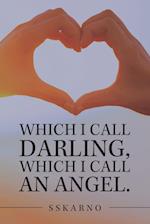 Which I Call Darling, Which I Call an Angel. 