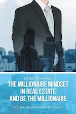 How to Have the Millionaire Mindset in Real Estate and Be the Millionaire 