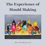 The Experience of Mould Making