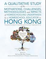 A Qualitative Study Of The Motivations, Challenges, Methodologies And Impacts Of Homeschooling Undertaken By A Homeschool Educator In Hong Kong