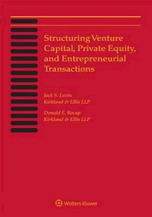 Structuring Venture Capital, Private Equity and Entrepreneurial Transactions