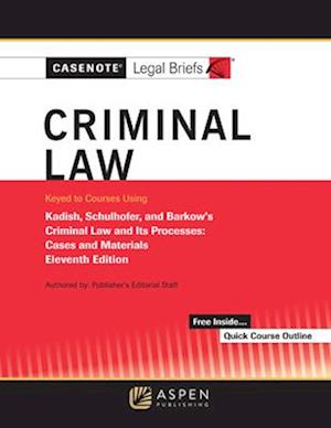 Casenote Legal Briefs for Criminal Law Keyed to Kadish and Schulhofer