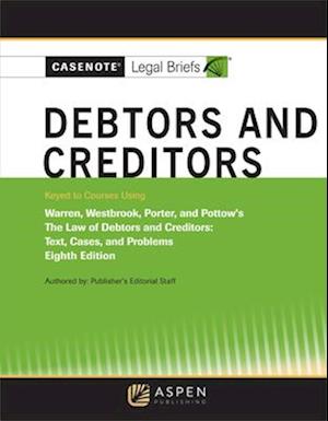 Casenote Legal Briefs for Debtors and Creditors, Keyed to Warren, Westbrook, Porter, and Pottow