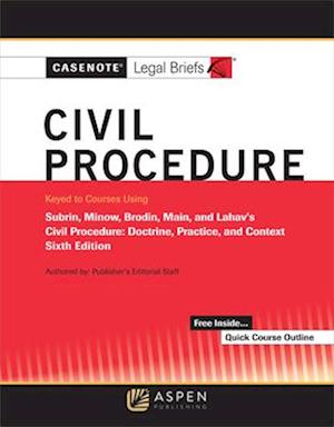 Casenote Legal Briefs for Civil Procedure Keyed to Subrin, Minow, Brodin, Main, and Lahav