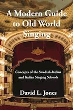 A Modern Guide to Old World Singing: Concepts of the Swedish-Italian and Italian Singing Schools 