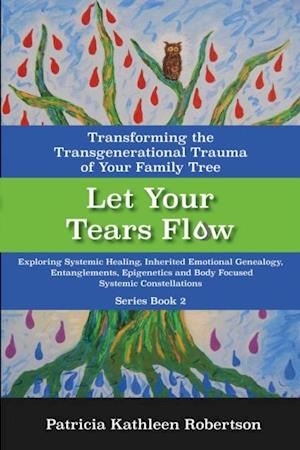 Let Your Tears Flow: Transforming the Transgenerational Trauma of Your Family Tree