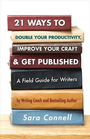 21 Ways to Double Your Productivity, Improve Your Craft & Get Published!