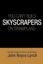 You Can't Build Skyscrapers on Swampland 6x9