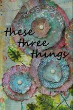 These Three Things