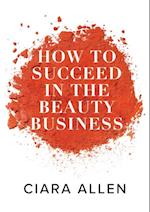 How to Succeed in the Beauty Business