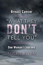 Breast Cancer "What They Don't Tell You" One Woman's Journey