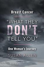 BREAST CANCER 'WHAT THEY DON'T TELL YOU' ONE WOMAN'S JOURNEY