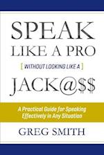 Speak Like a Pro Without Looking Like a Jack@$$, Volume 1