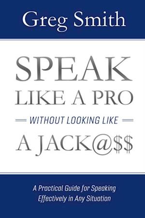 Speak Like a Pro Without Looking Like a Jack@$$