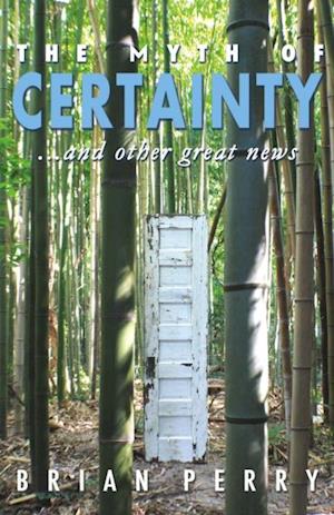 Myth of Certainty...and Other Great News