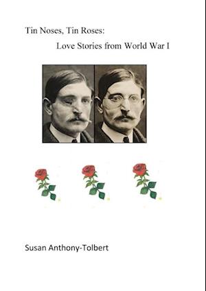 Tin Noses, Tin Roses: Love Stories from World War I