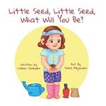 Little Seed, Little Seed, What Will You Be?