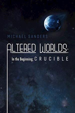 Altered Worlds: In the Beginning; Crucible