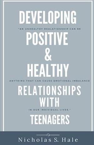 Developing Positive & Healthy Relationships with Teenagers