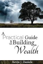 A Practical Guide for Building Wealth