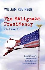The Malignant Presidency (Volume I)
