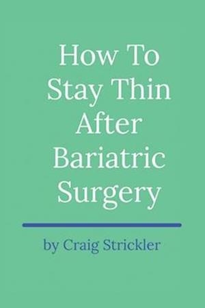 How to Stay Thin After Bariatric Surgery