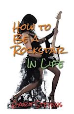 How to Be a Rockstar in Life