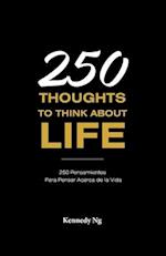 250 Thoughts to Think about Life