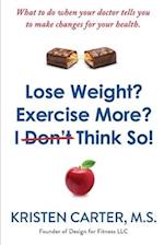 Lose Weight? Exercise More? I Don't Think So!