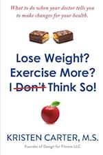 Lose Weight? Exercise More? I Don't Think So!