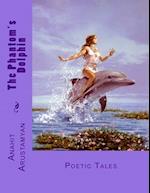 The Phantom's Dolphin: Poetic Tales 