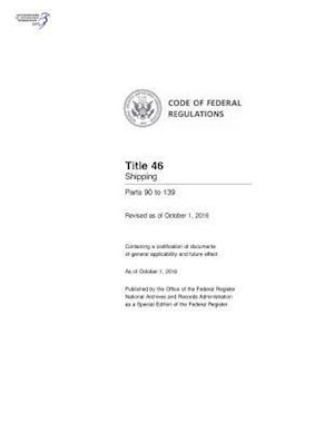 Code of Federal Regulations, Title 46 Shipping 90-139, Revised as of October 1, 2016