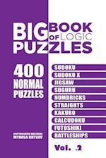 Big Book Of Logic Puzzles - 400 Normal Puzzles: Sudoku, Sudoku X, Jigsaw, Suguru, Numbricks, Straights, Kakuro, Calcudoku, Futoshiki, Battleships (Vol