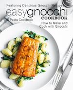 Easy Gnocchi Cookbook: A Pasta Cookbook; Featuring Delicious Gnocchi Recipes; How to Make and Cook with Gnocchi 