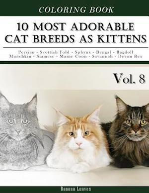 10 Most Adorable Cat Breeds as Kittens-Animal Coloring Book Included Persian - Scottish Fold - Sphynx - Bengal - Ragdoll - Munchkin - Siamese - Maine