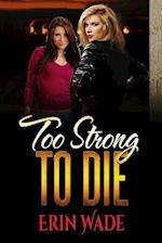 Too Strong to Die