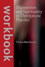 Shamanism and Spirituality in Therapeutic Practice Workbook