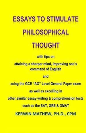 Essays to Stimulate Philosophical Thought with Tips on Attaining a Sharper Mind,