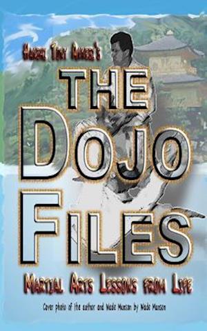 The Dojo Files: Martial Arts Lessons from Life